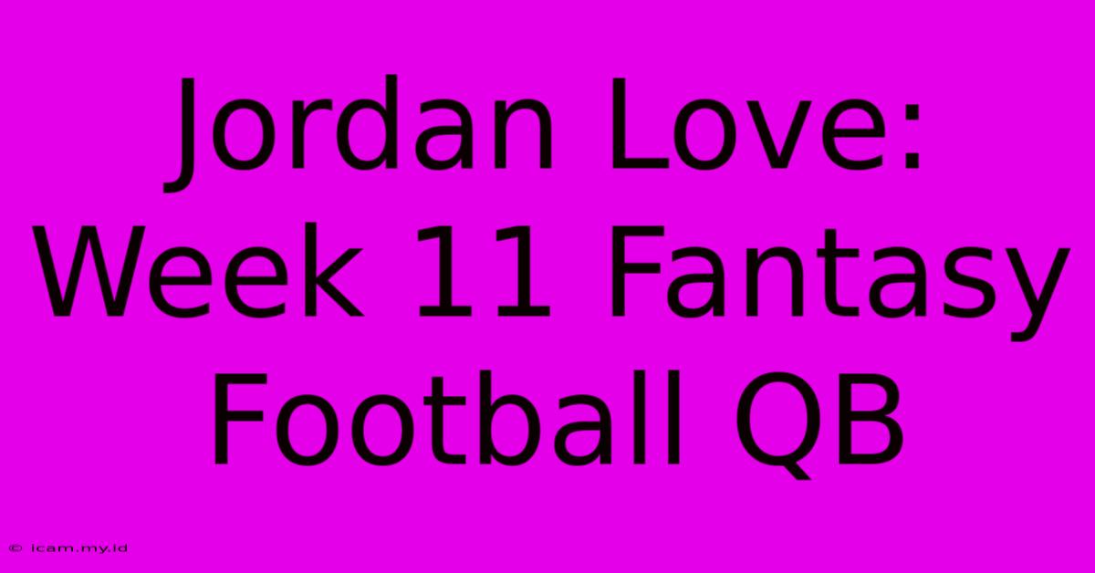 Jordan Love: Week 11 Fantasy Football QB