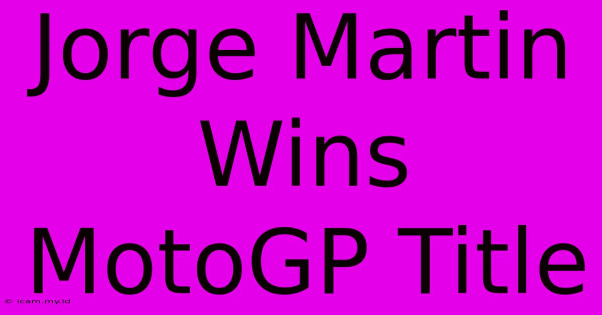 Jorge Martin Wins MotoGP Title