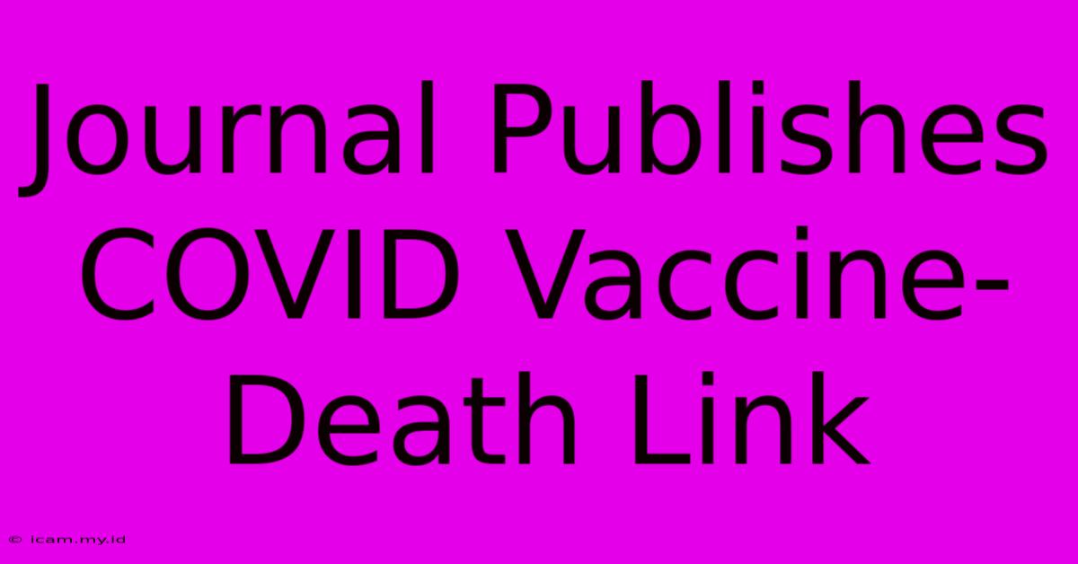 Journal Publishes COVID Vaccine-Death Link