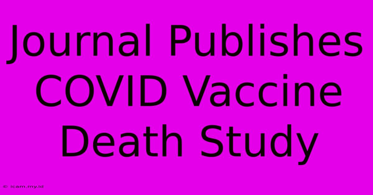 Journal Publishes COVID Vaccine Death Study