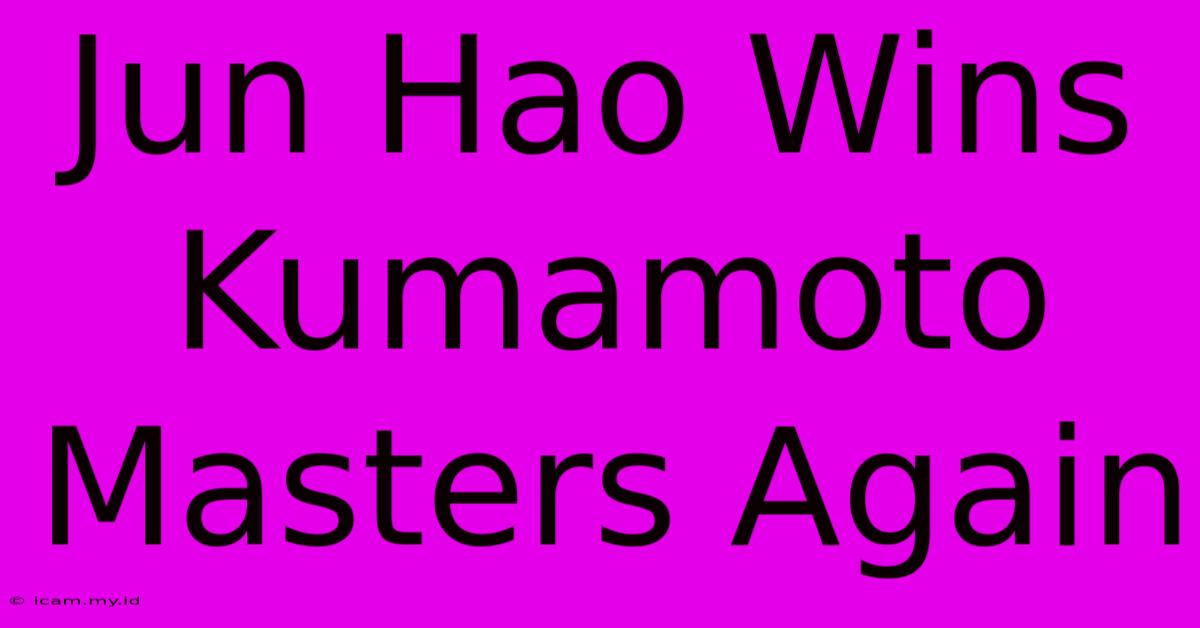 Jun Hao Wins Kumamoto Masters Again