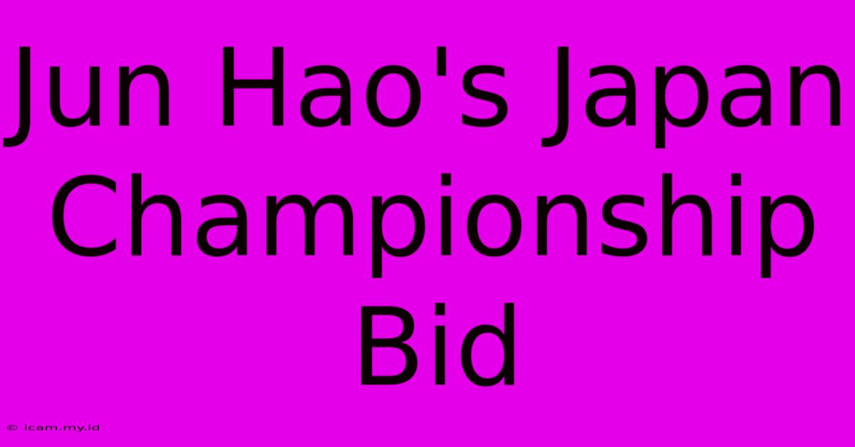 Jun Hao's Japan Championship Bid