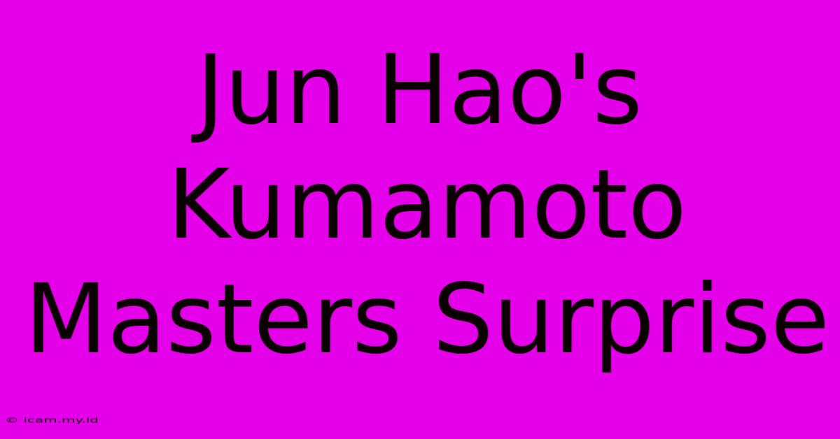 Jun Hao's Kumamoto Masters Surprise