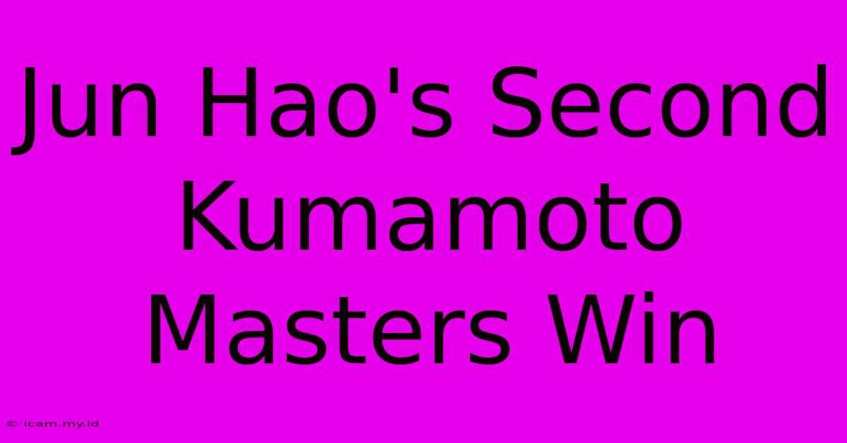 Jun Hao's Second Kumamoto Masters Win