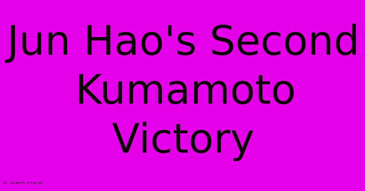 Jun Hao's Second Kumamoto Victory