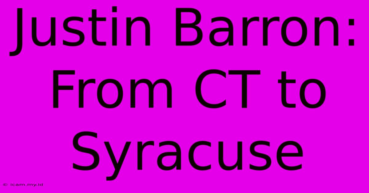 Justin Barron: From CT To Syracuse