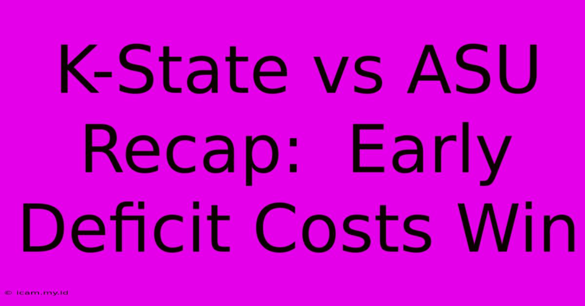 K-State Vs ASU Recap:  Early Deficit Costs Win