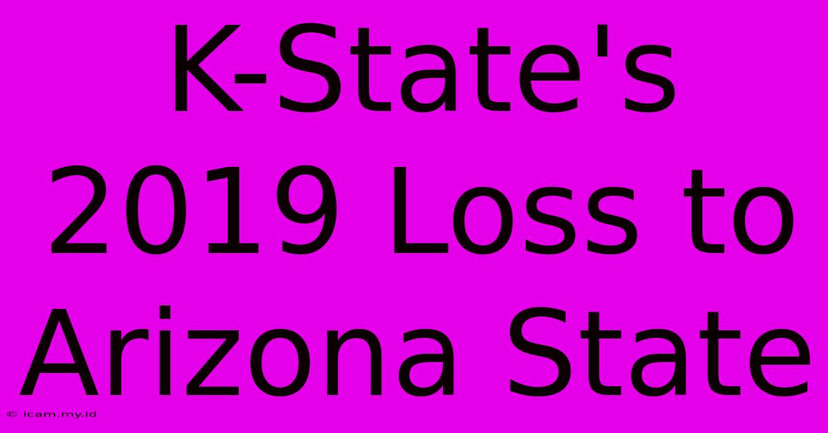 K-State's 2019 Loss To Arizona State