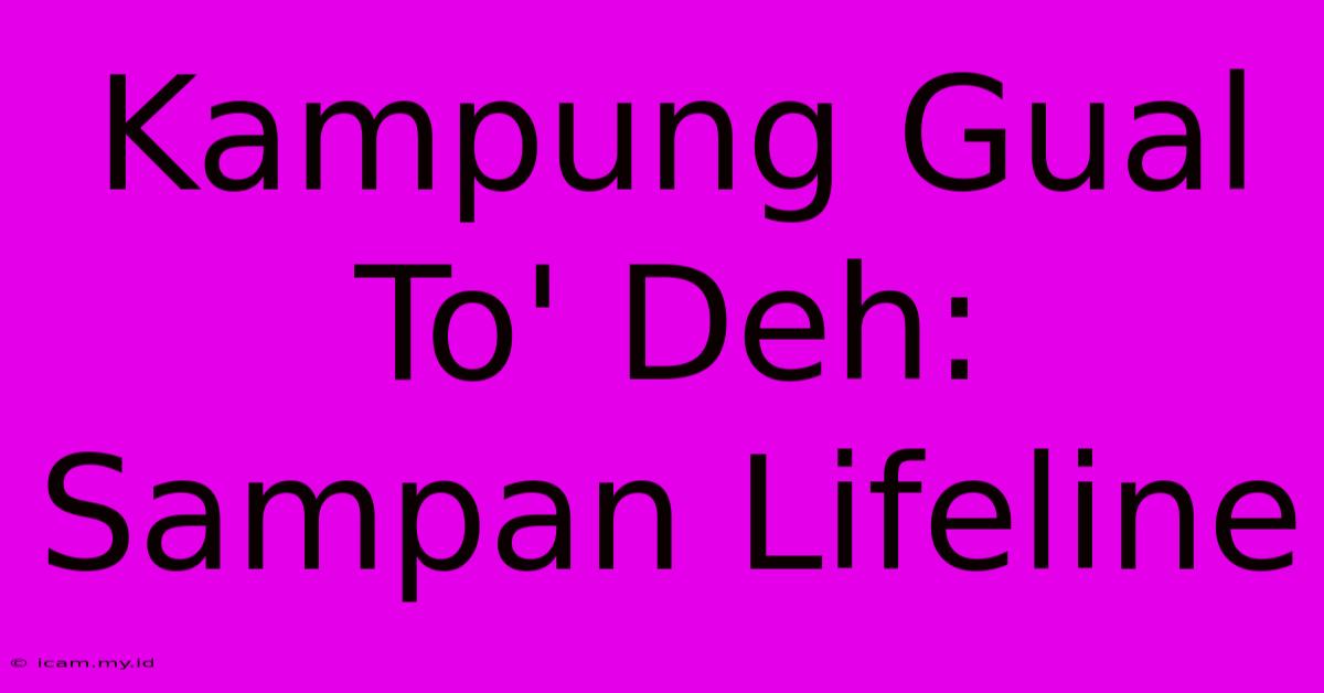 Kampung Gual To' Deh: Sampan Lifeline