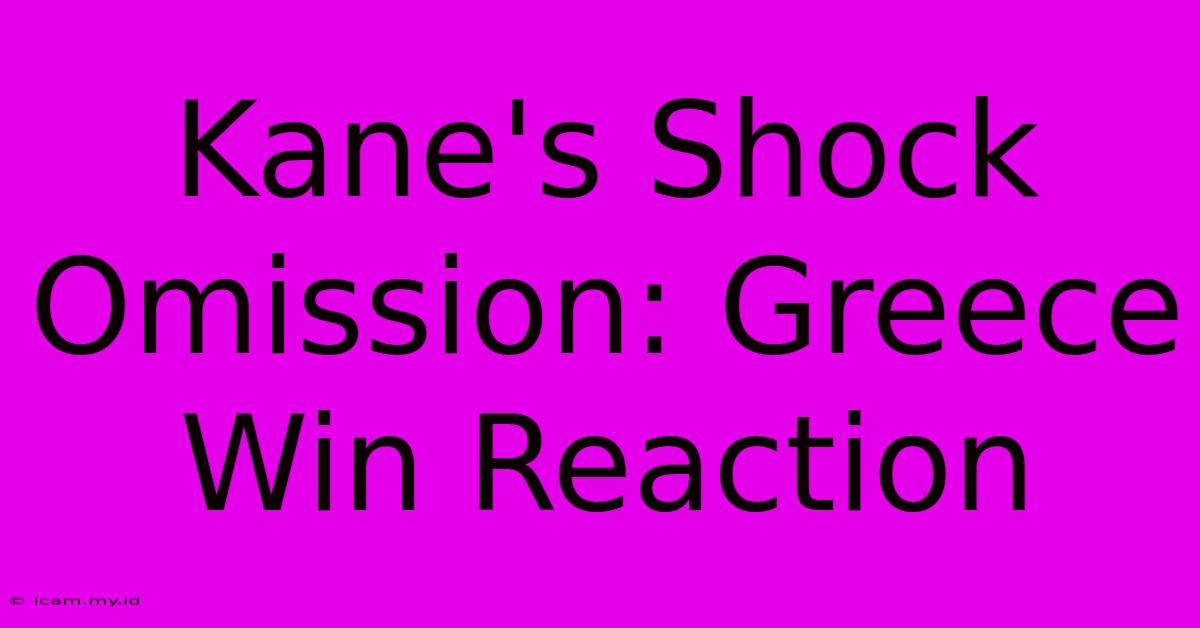 Kane's Shock Omission: Greece Win Reaction