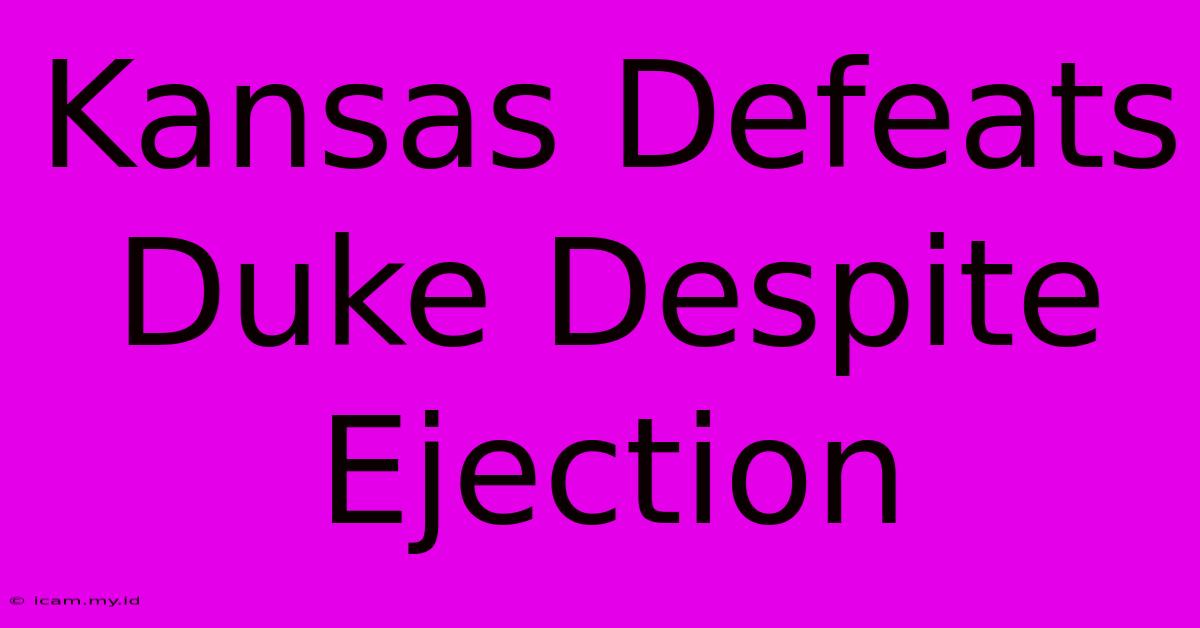 Kansas Defeats Duke Despite Ejection