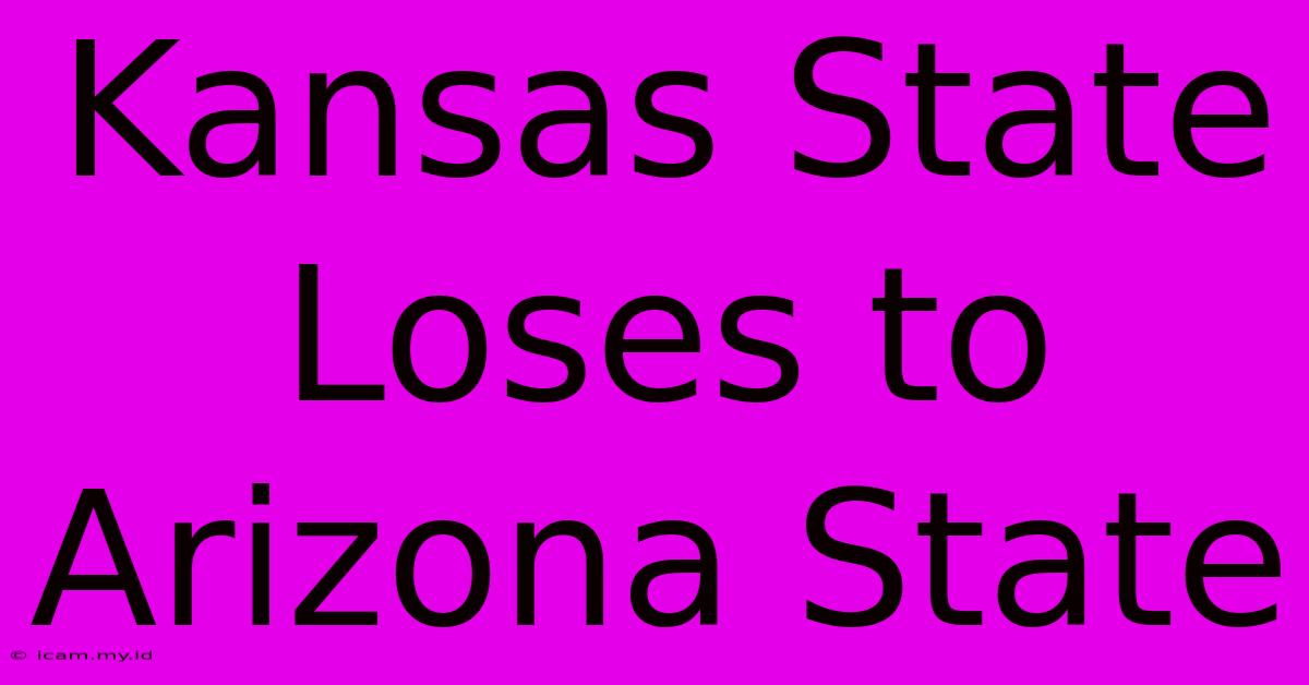 Kansas State Loses To Arizona State