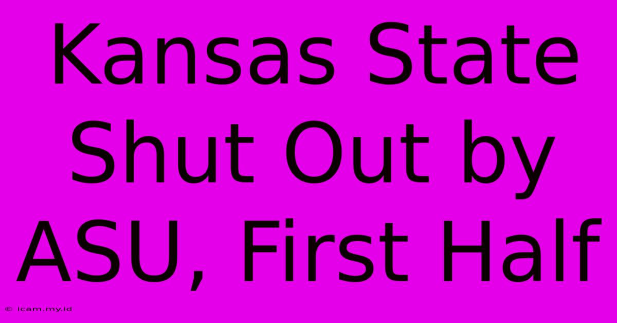 Kansas State Shut Out By ASU, First Half