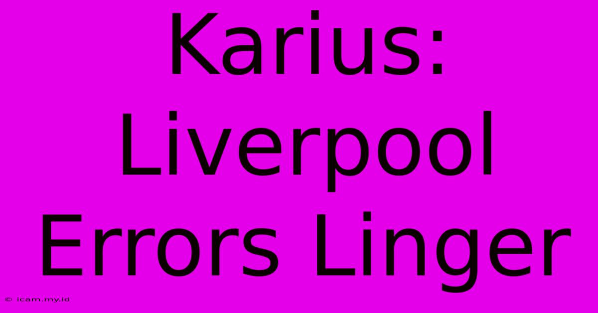 Karius: Liverpool Errors Linger