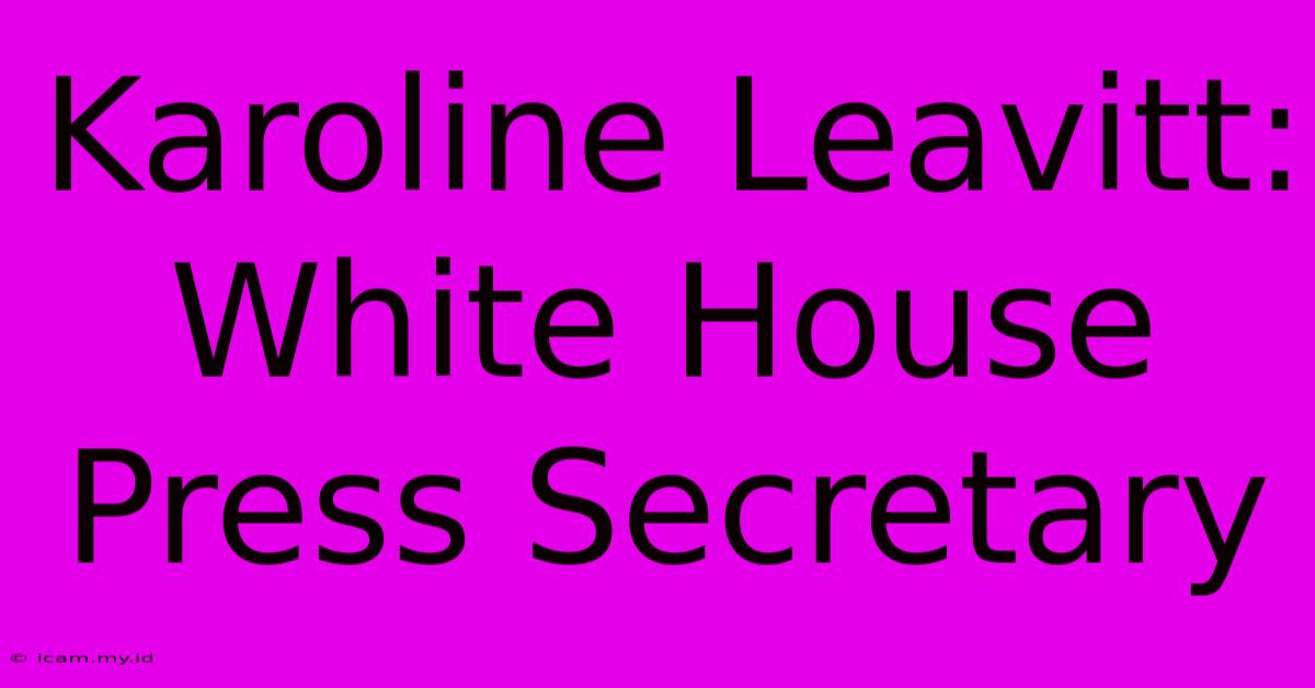 Karoline Leavitt: White House Press Secretary