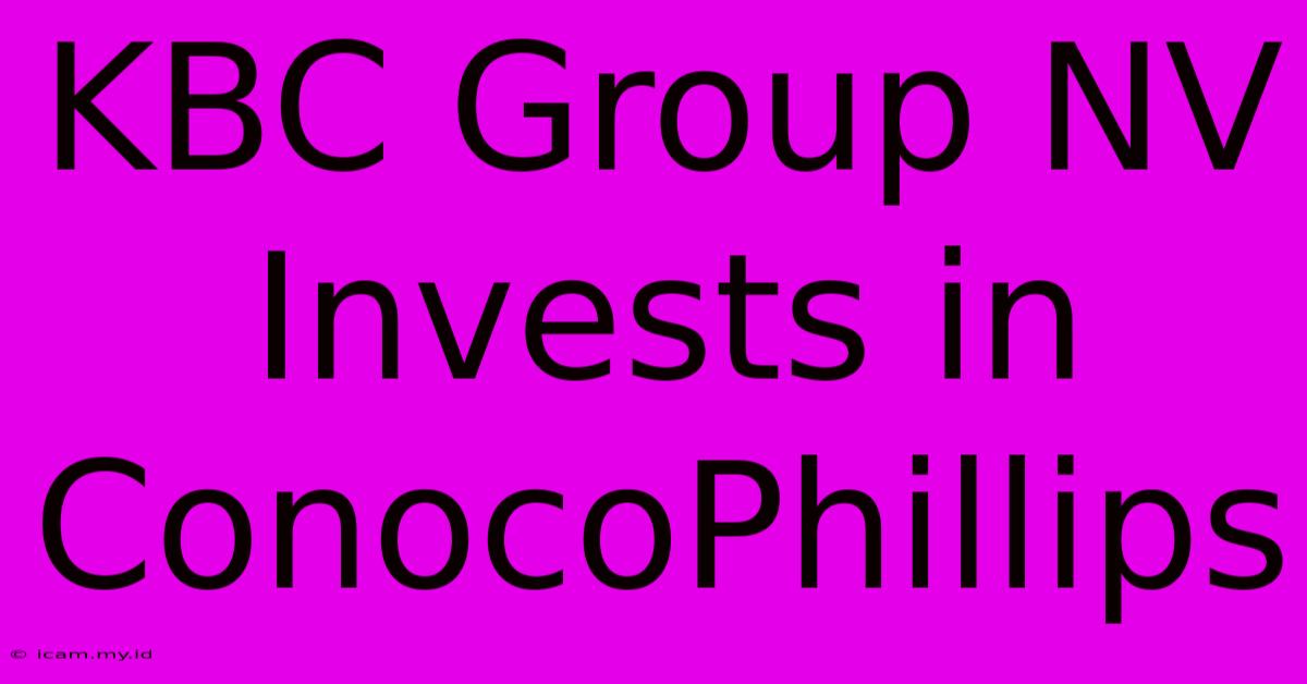 KBC Group NV Invests In ConocoPhillips