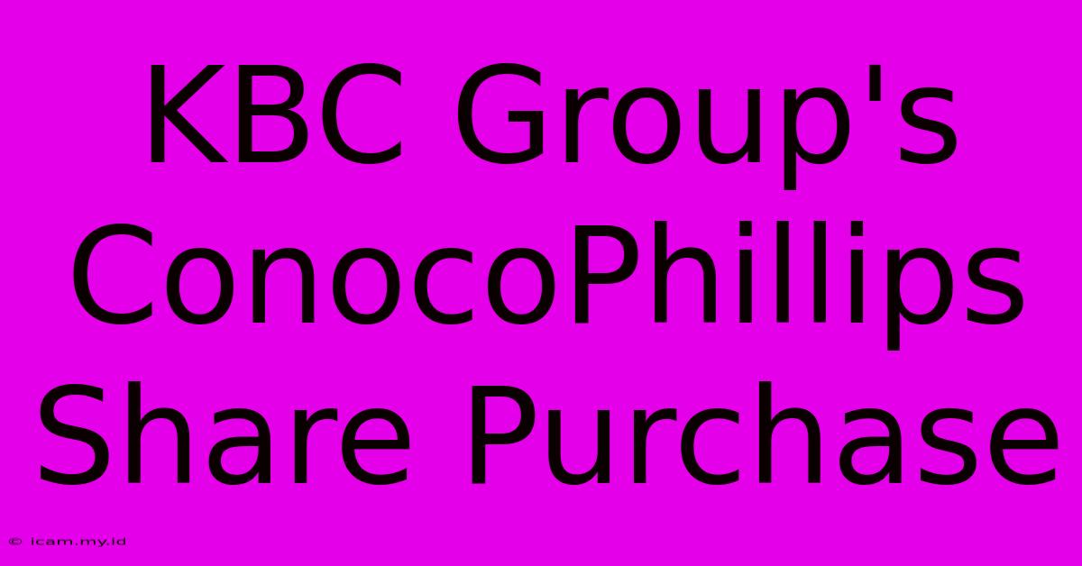 KBC Group's ConocoPhillips Share Purchase