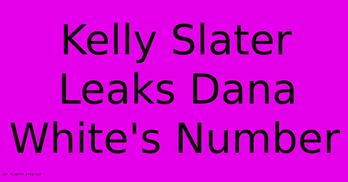 Kelly Slater Leaks Dana White's Number