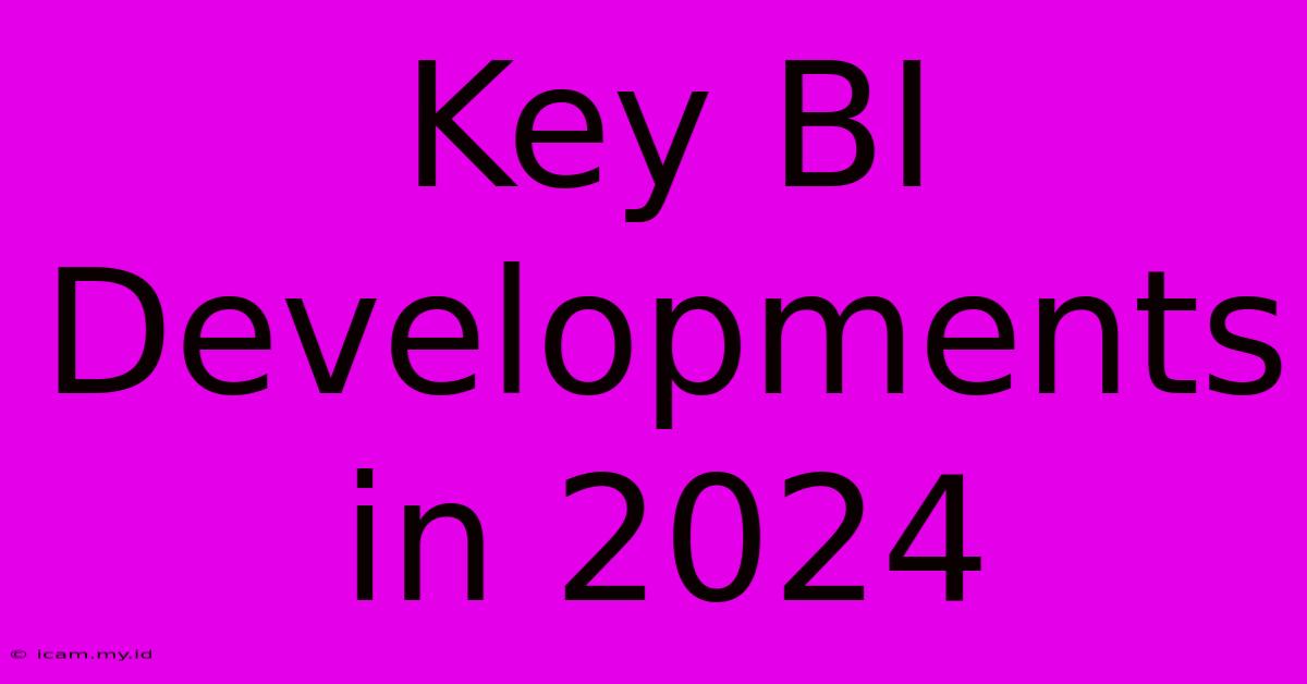 Key BI Developments In 2024