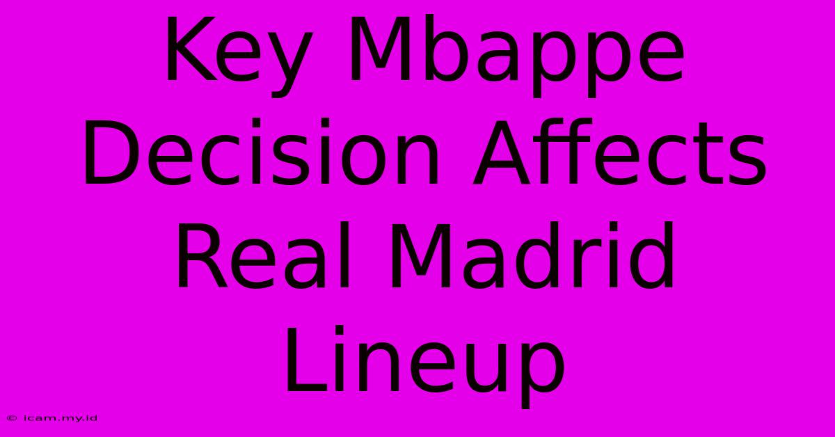 Key Mbappe Decision Affects Real Madrid Lineup