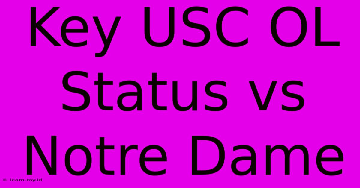 Key USC OL Status Vs Notre Dame