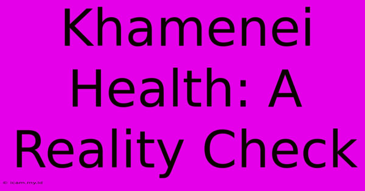 Khamenei Health: A Reality Check