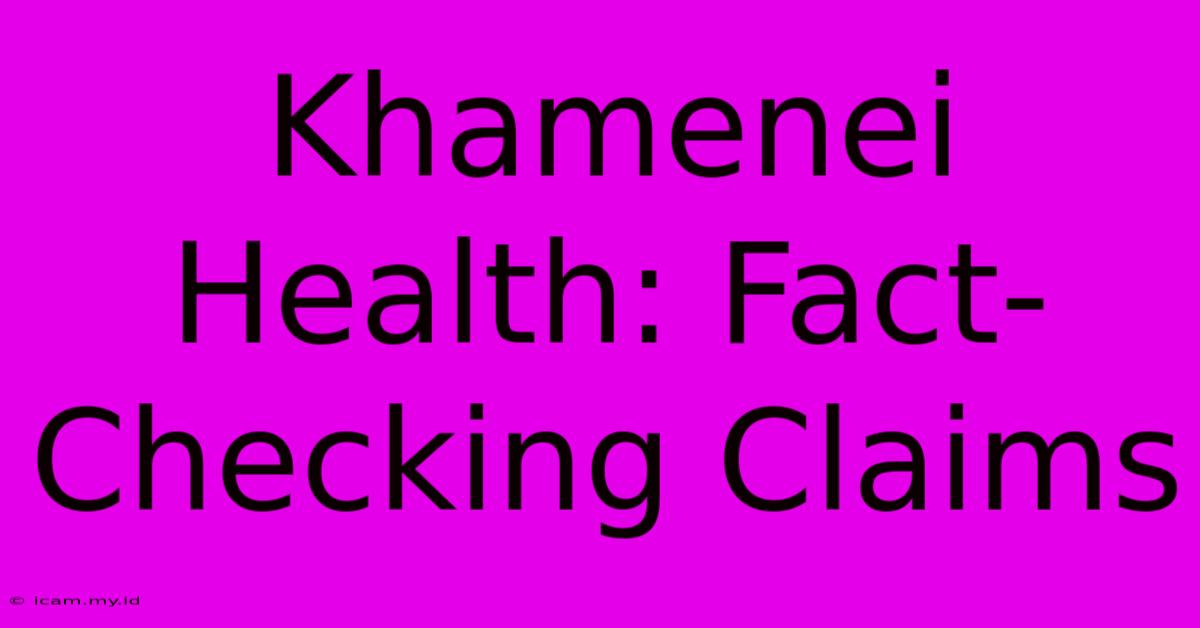 Khamenei Health: Fact-Checking Claims