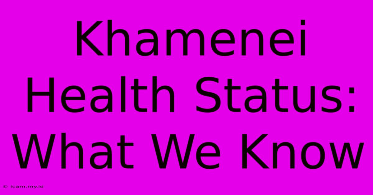 Khamenei Health Status: What We Know