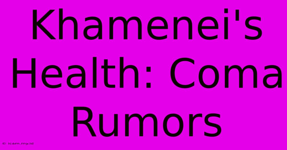 Khamenei's Health: Coma Rumors