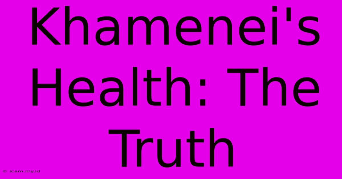 Khamenei's Health: The Truth