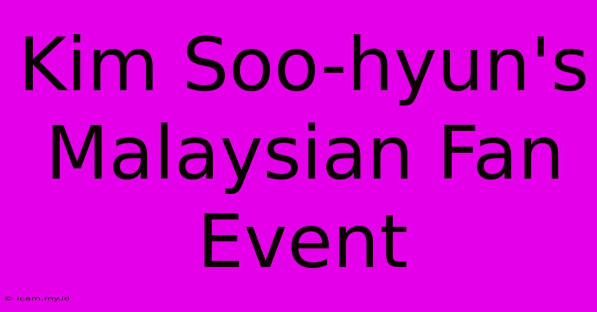 Kim Soo-hyun's Malaysian Fan Event