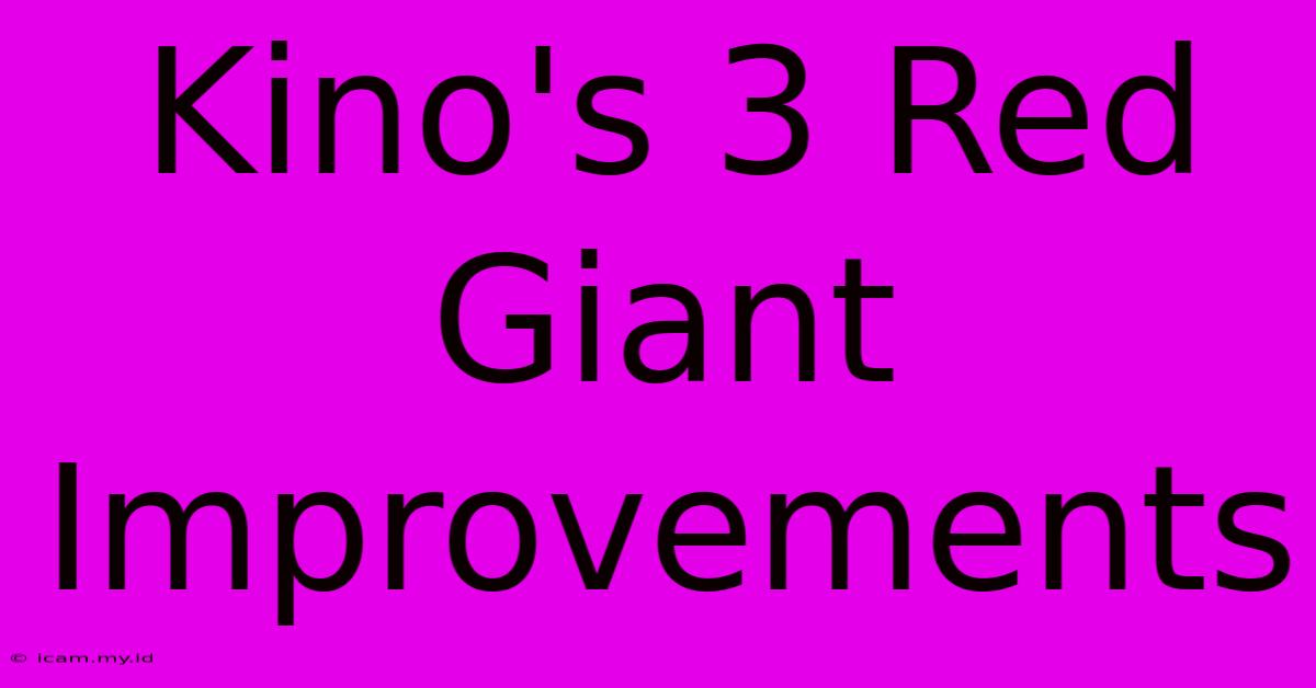 Kino's 3 Red Giant Improvements