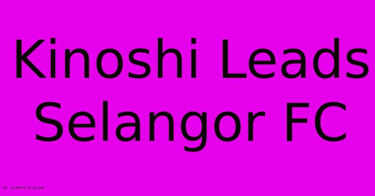 Kinoshi Leads Selangor FC