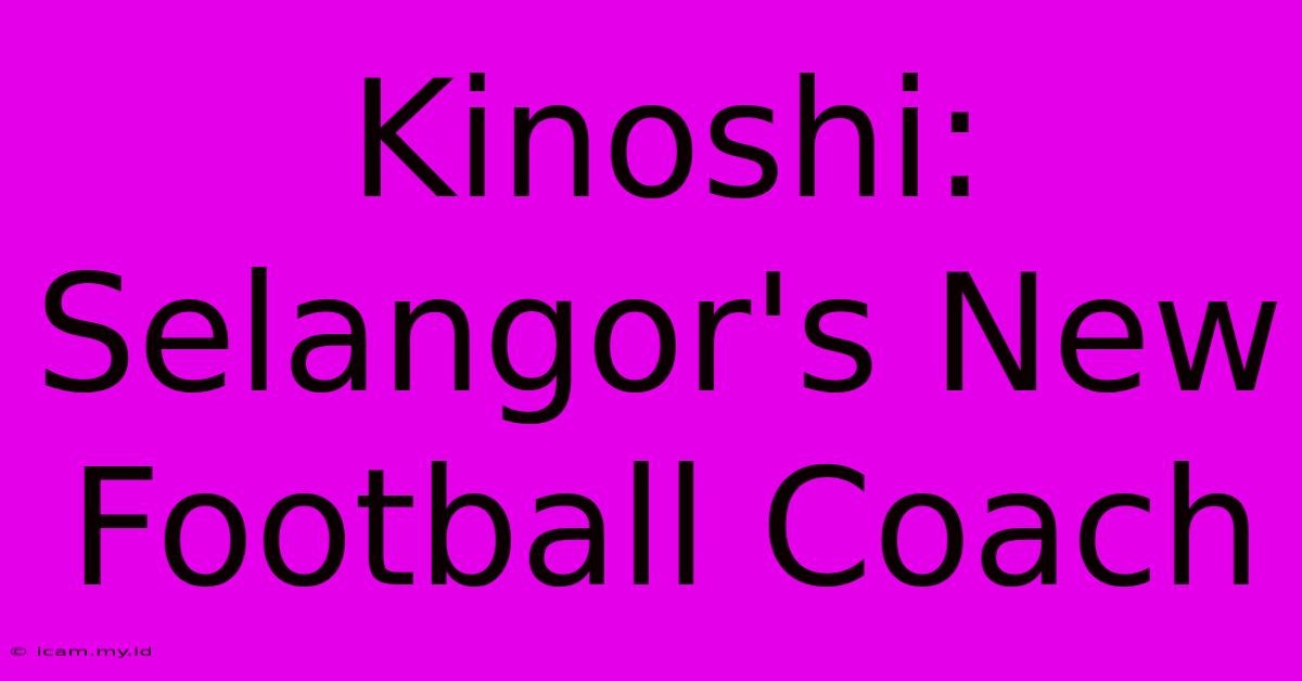 Kinoshi: Selangor's New Football Coach