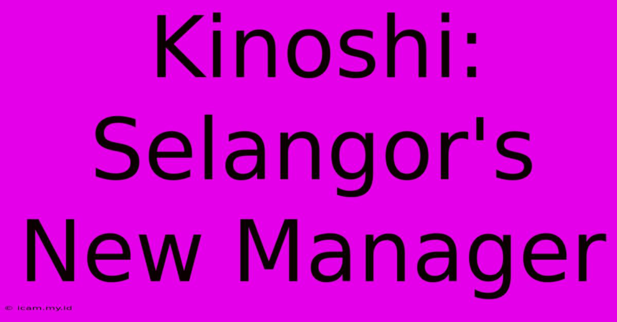 Kinoshi: Selangor's New Manager