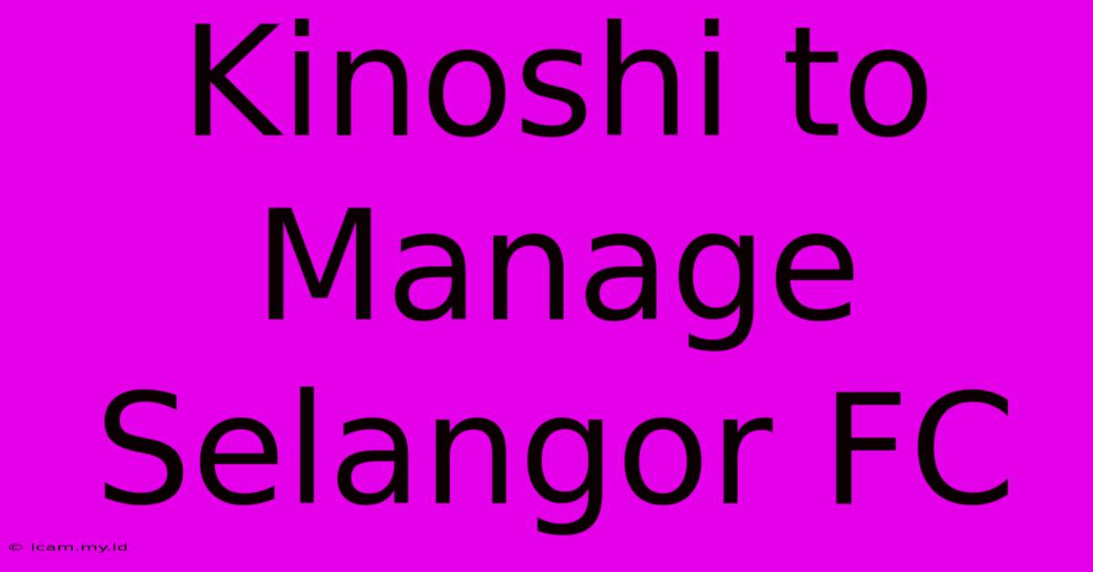 Kinoshi To Manage Selangor FC