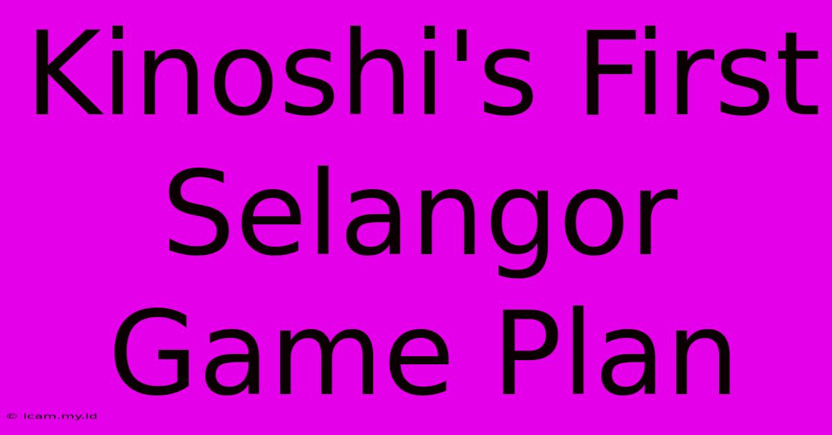 Kinoshi's First Selangor Game Plan