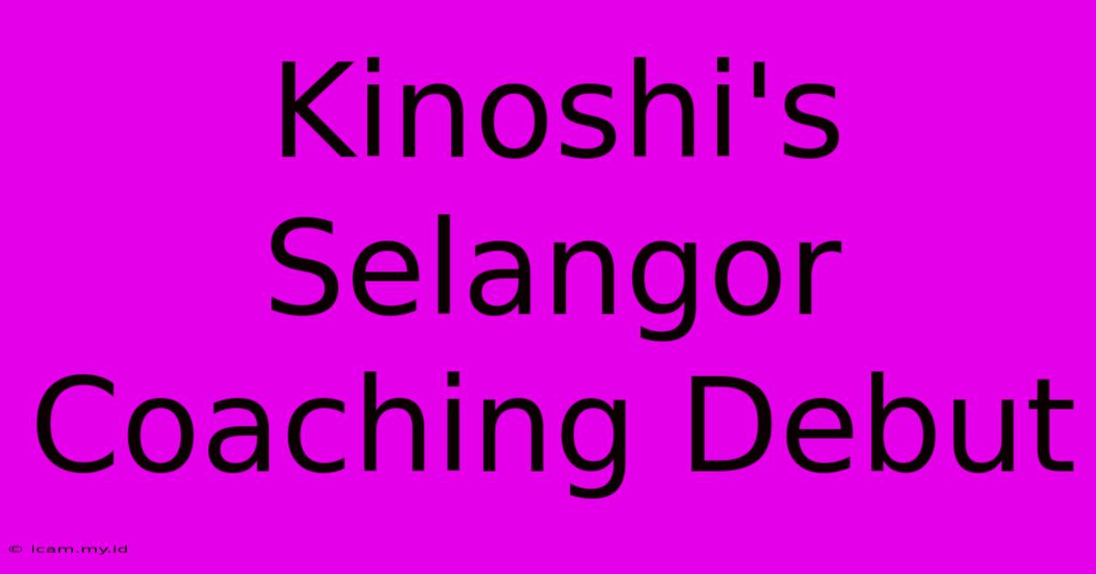 Kinoshi's Selangor Coaching Debut