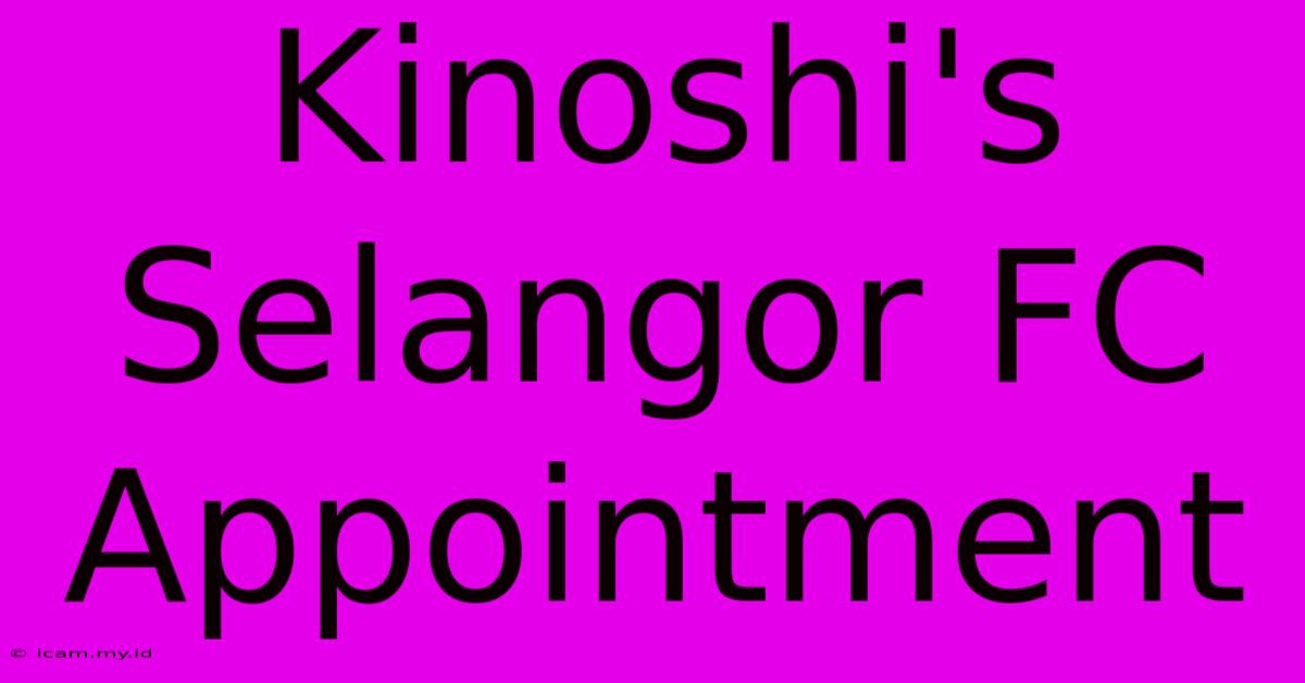 Kinoshi's Selangor FC Appointment