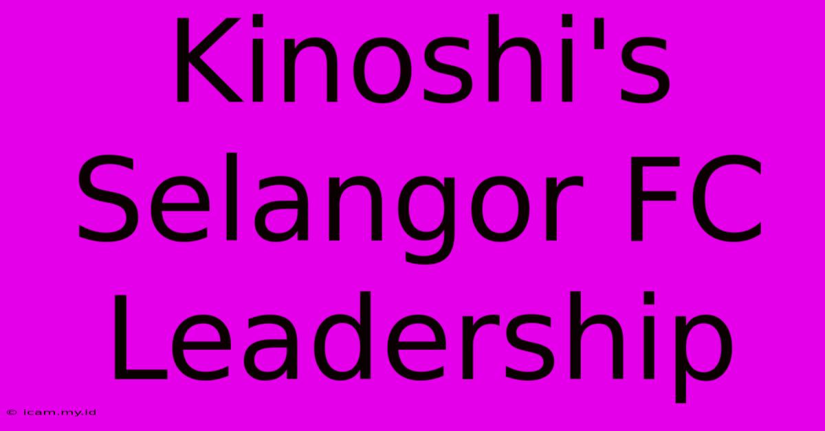 Kinoshi's Selangor FC Leadership