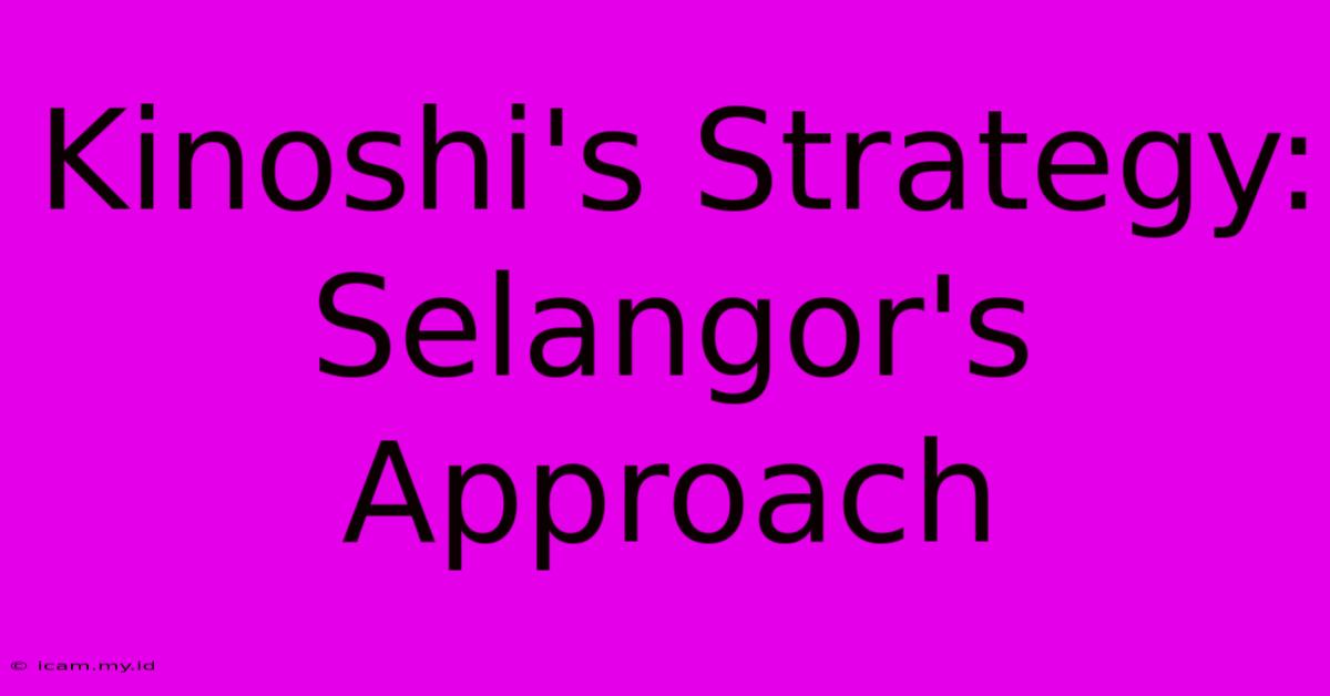 Kinoshi's Strategy: Selangor's Approach