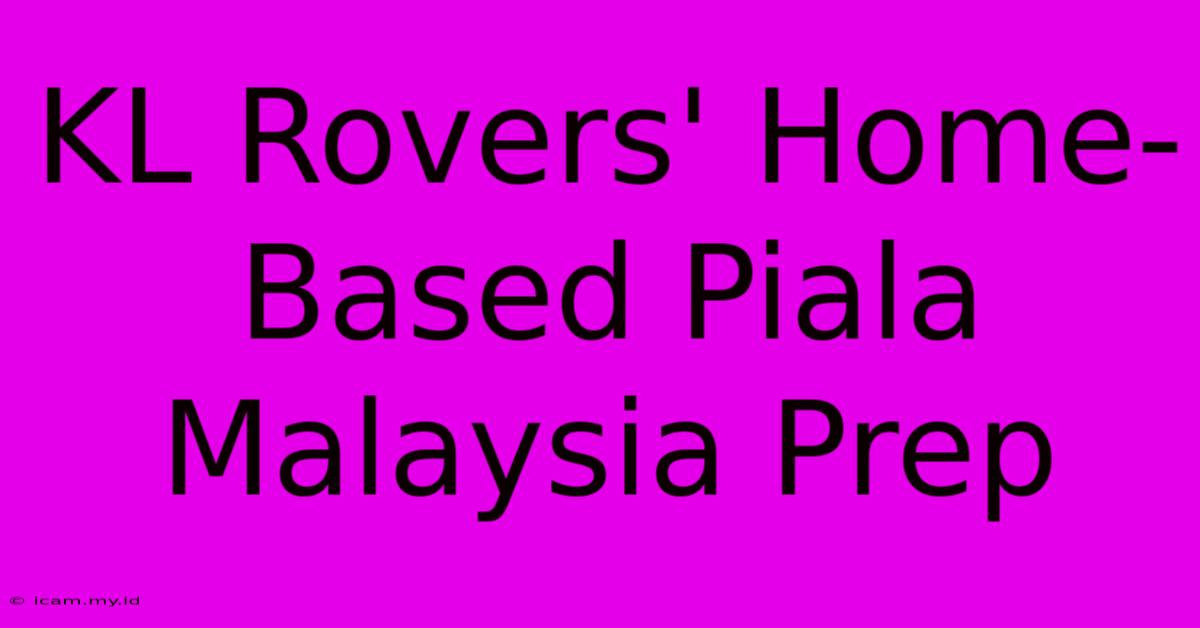 KL Rovers' Home-Based Piala Malaysia Prep