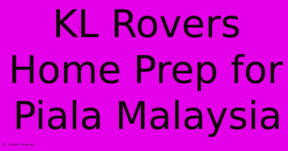 KL Rovers Home Prep For Piala Malaysia