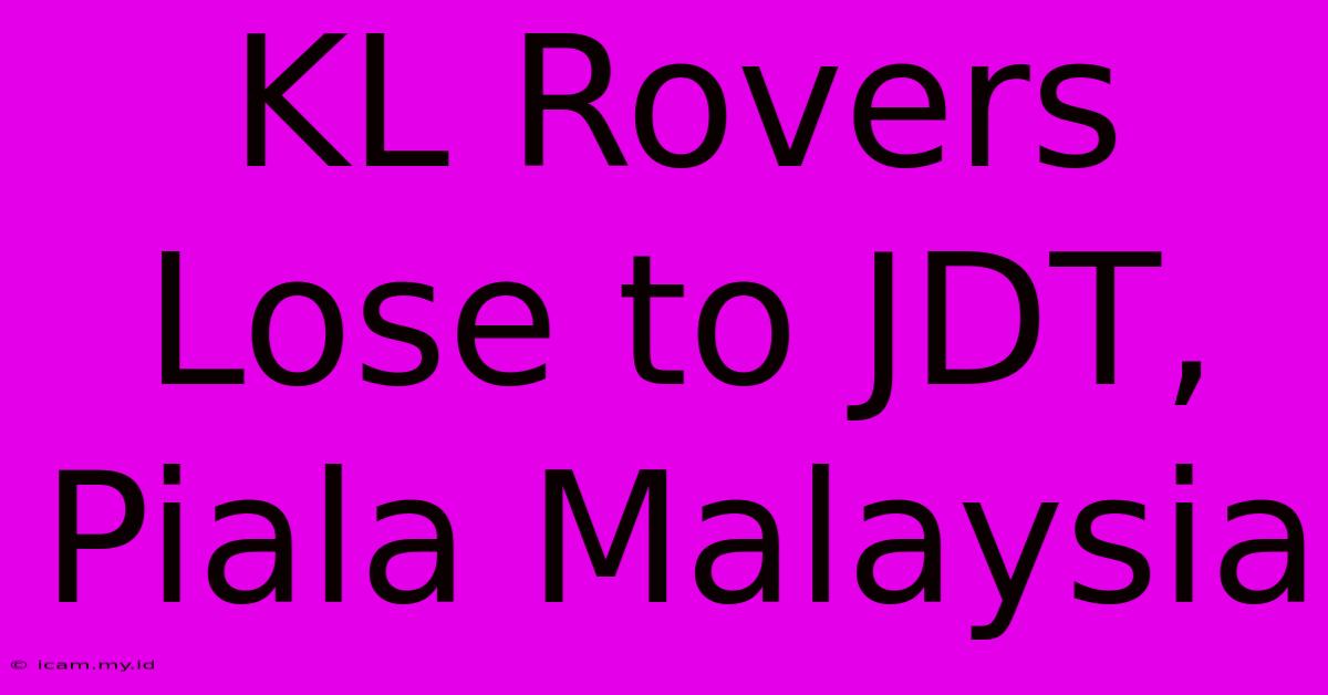 KL Rovers Lose To JDT, Piala Malaysia