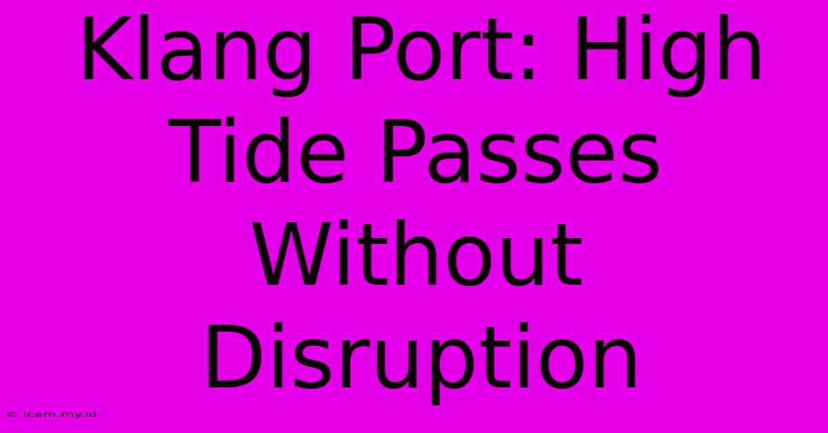 Klang Port: High Tide Passes Without Disruption