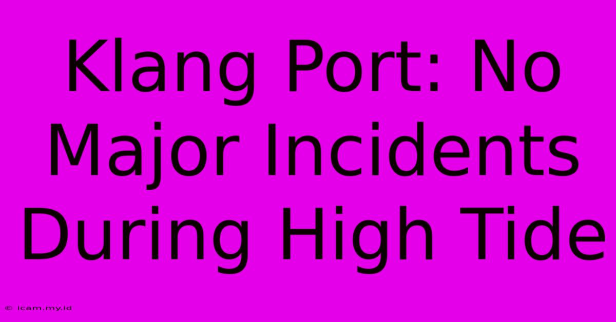 Klang Port: No Major Incidents During High Tide