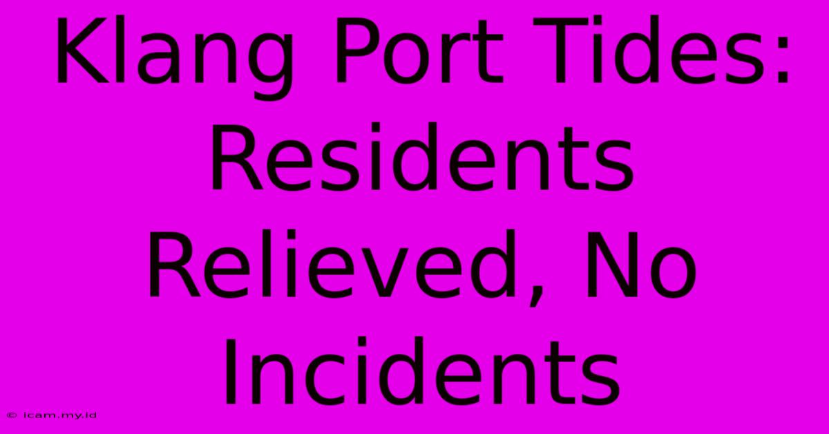 Klang Port Tides: Residents Relieved, No Incidents