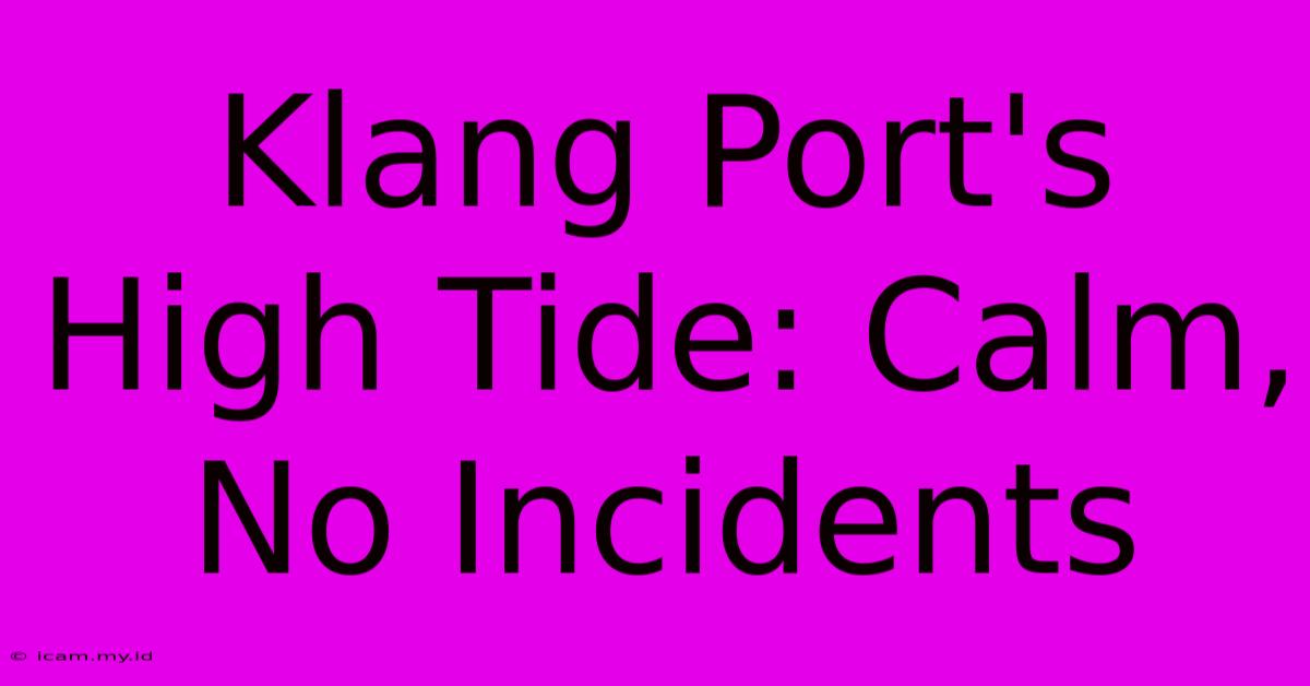 Klang Port's High Tide: Calm, No Incidents