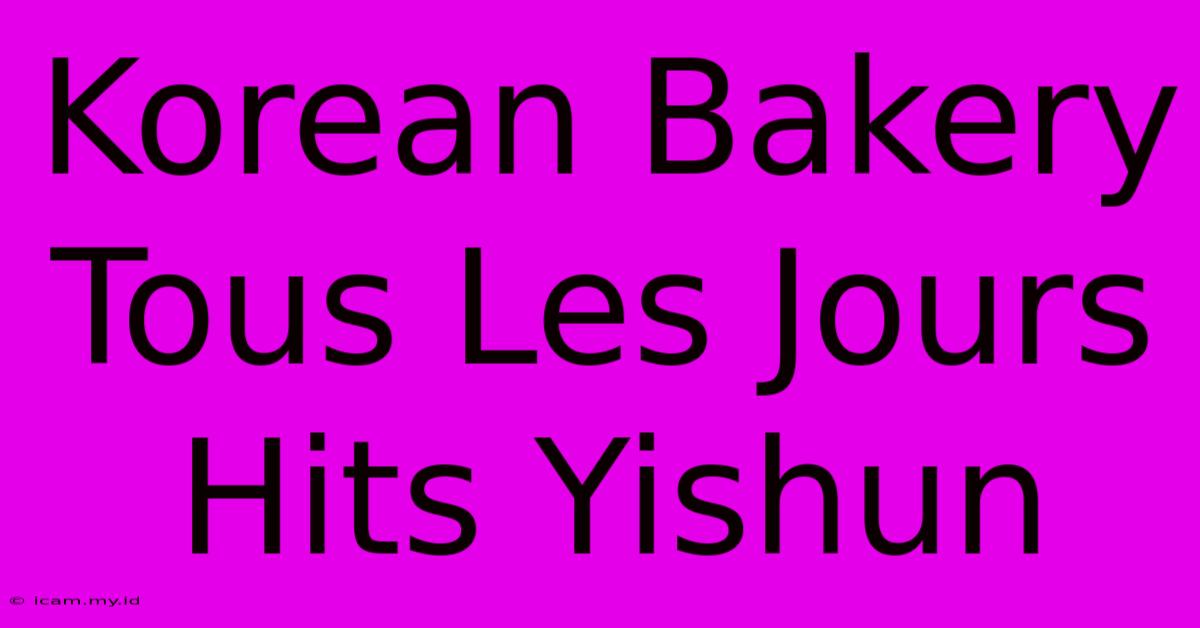 Korean Bakery Tous Les Jours Hits Yishun