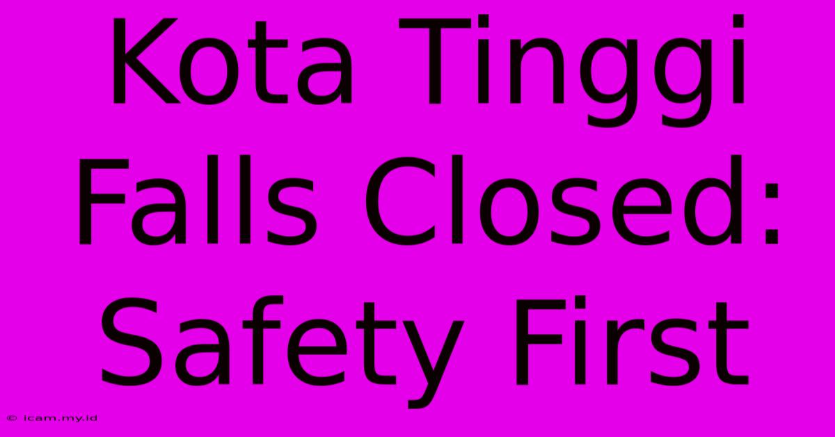 Kota Tinggi Falls Closed: Safety First